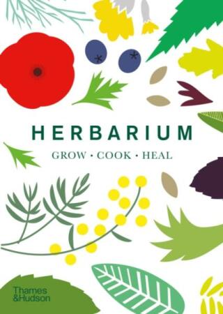 Herbarium. One Hundred Herbs * Grow * Cook * Heal