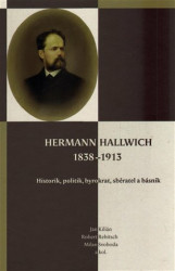 Hermann Hallwich 1838-1913 (Historik, politik, byrokrat, sběratel a básník) - kniha z kategorie Životopisy