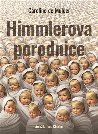 Himmlerova porodnice - Caroline De Mulder