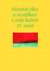 Historické fikce a mystifikace v české kultuře 19. století - kniha z kategorie Historie