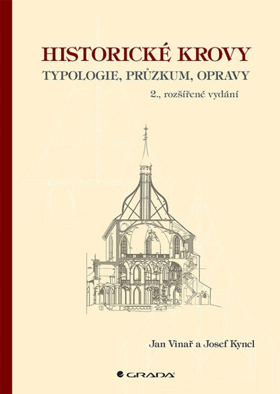 Historické krovy - Typologie, průzkum, opravy - Jan Vinař, Josef Kyncl