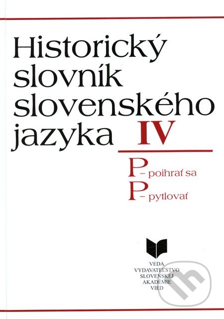 Historický slovník slovenského jazyka IV (P) (P - poihrať sa, P