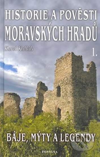 Historie a pověsti Moravských hradů 1
