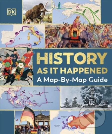 History as it Happened (A Map-by-Map Guide)