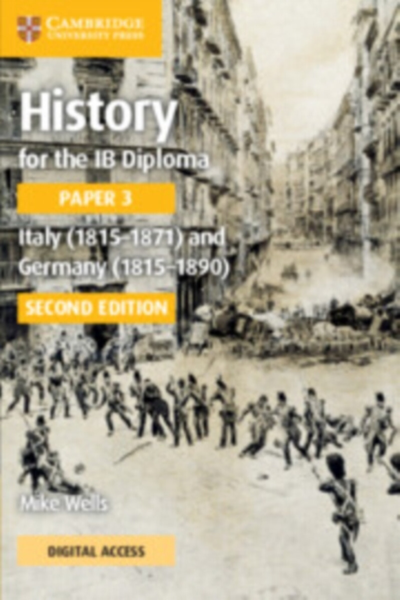History for the IB Diploma Paper 3 Italy (1815â€“1871) and Germany (1815â€“1890) Coursebook with Digital Access (2 Years)