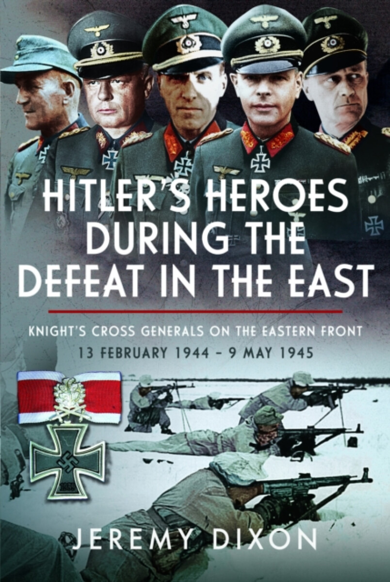Hitlerâ€™s Heroes During The Defeat in the East