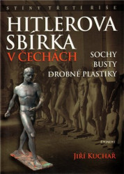 Hitlerova sbírka v Čechách (Sochy, busty, drobné plastiky) - kniha z kategorie Historie