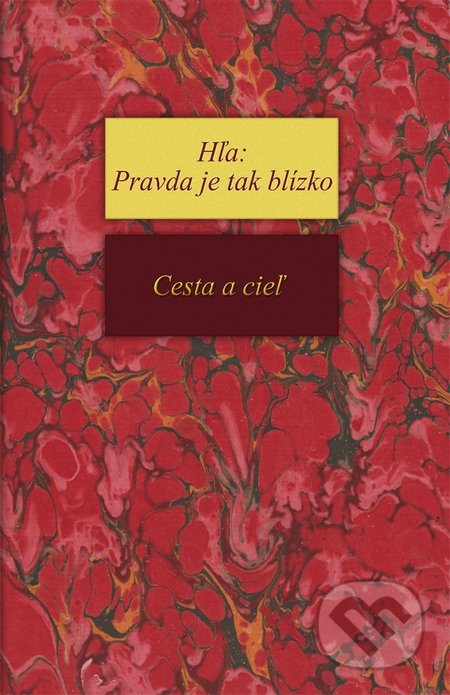 Hľa: Pravda je tak blízko - Cesta a cieľ