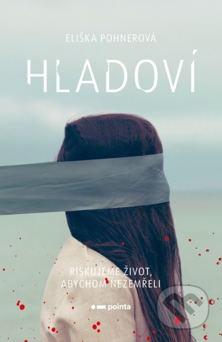 Hladoví (Riskujeme život, abychom nezemřeli)