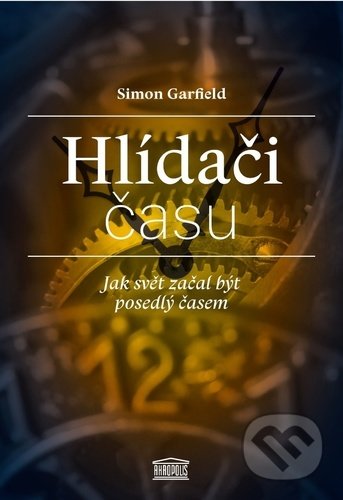 Hlídači času (Jak svět začal být posedlý časem)