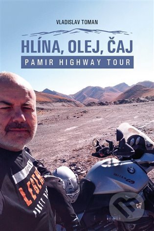 Hlína, olej, čaj (Pamir Highway Tour)