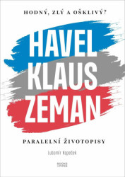 Hodný, zlý a ošklivý? Havel, Klaus a Zeman (Paralelní životopisy) - kniha z kategorie Životopisy