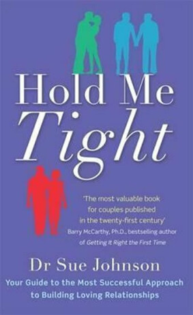 Hold Me Tight : Your Guide to the Most Successful Approach to Building Loving Relationships