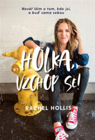 Holka, vzchop se! – Nevěř lžím o tom, kdo jsi, a buď sama sebou