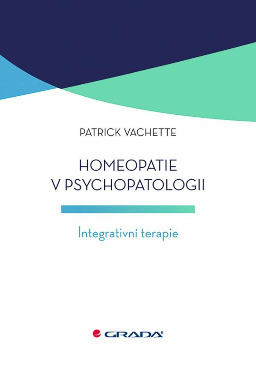 Homeopatie v psychopatologii - Integrativní terapie - Vachette Patrick