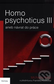 Homo psychoticus III (aneb návrat do práce)