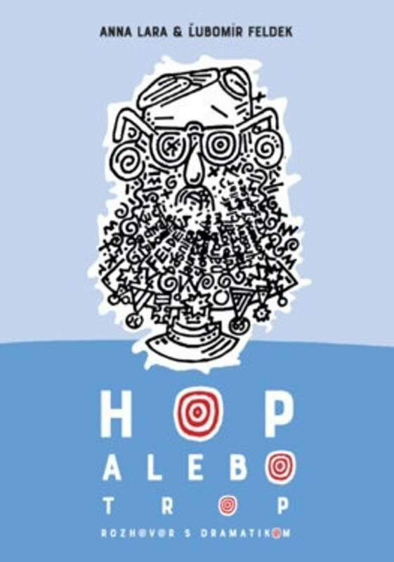 Hop alebo trop - Rozhovor s dramatikom - Ľubomír Feldek, Anna Lara