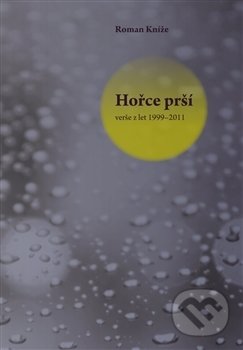 Hořce prší (verše z let 1999 – 2011)