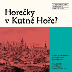 Horečky v Kutné Hoře? (Průvodce městem, jeho uměním a příběhem) - kniha z kategorie Architektura