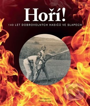 Hoří! (140 let dobrovolných hasičů ve Slapech)