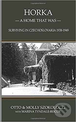 Horka - A Home That Was (Surviving in Czechoslovakia 1938