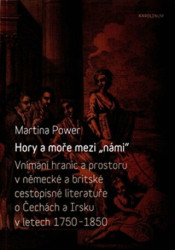 Hory a moře mezi „námi“ (Vnímání hranic a prostoru v německé a britské cestopisné literatuře o Čechách a Irsku v letech 1750-1850) - kniha z…