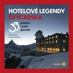 Hotelové legendy Švýcarska (33 příběhů, výletů, specialit) - kniha z kategorie Cestopisy z Evropy