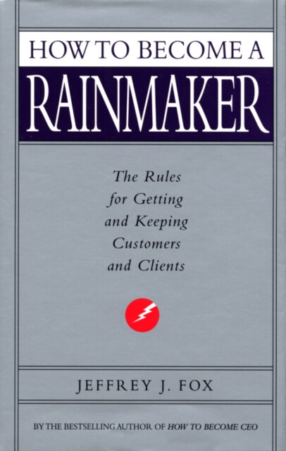 How To Become A Rainmaker - Jeffrey J. Fox