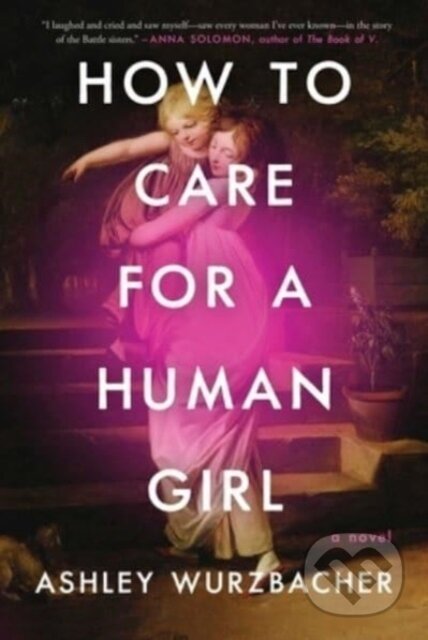 How to Care for a Human Girl (A Novel)