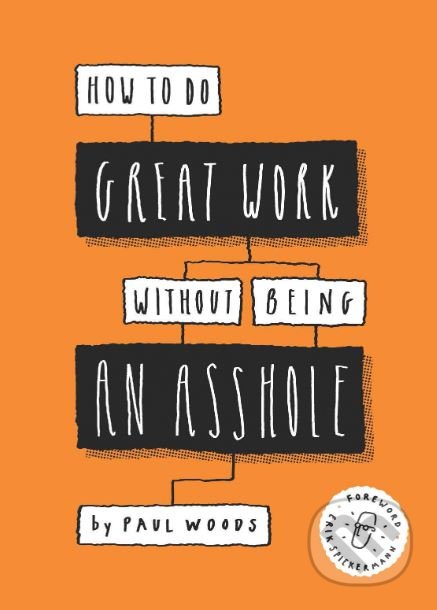 How to Do Great Work Without Being an Asshole