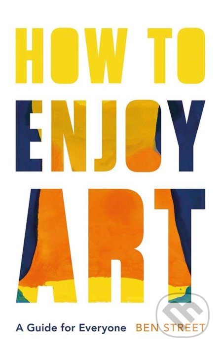 How to Enjoy Art (A Guide for Everyone)