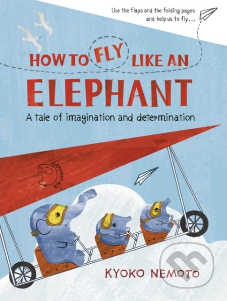 How to Fly Like An Elephant