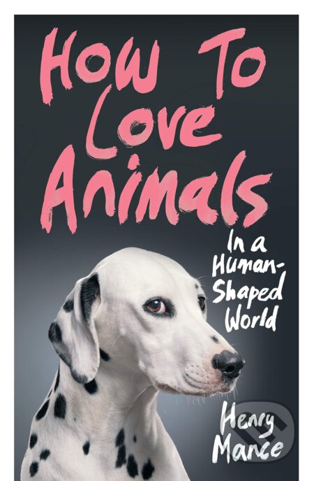 How to Love Animals (In a Human-Shaped World)