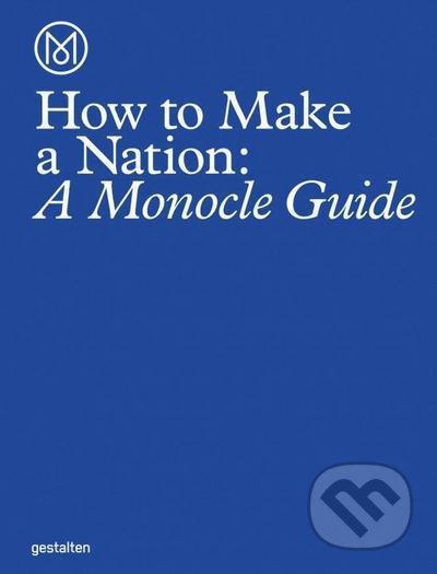 How to Make a Nation (A Monocle Guide)