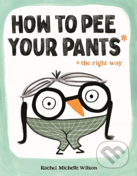 How to Pee Your Pants (The Right Way)