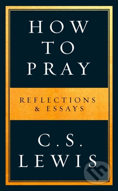 How to Pray (Reflections & Essays)