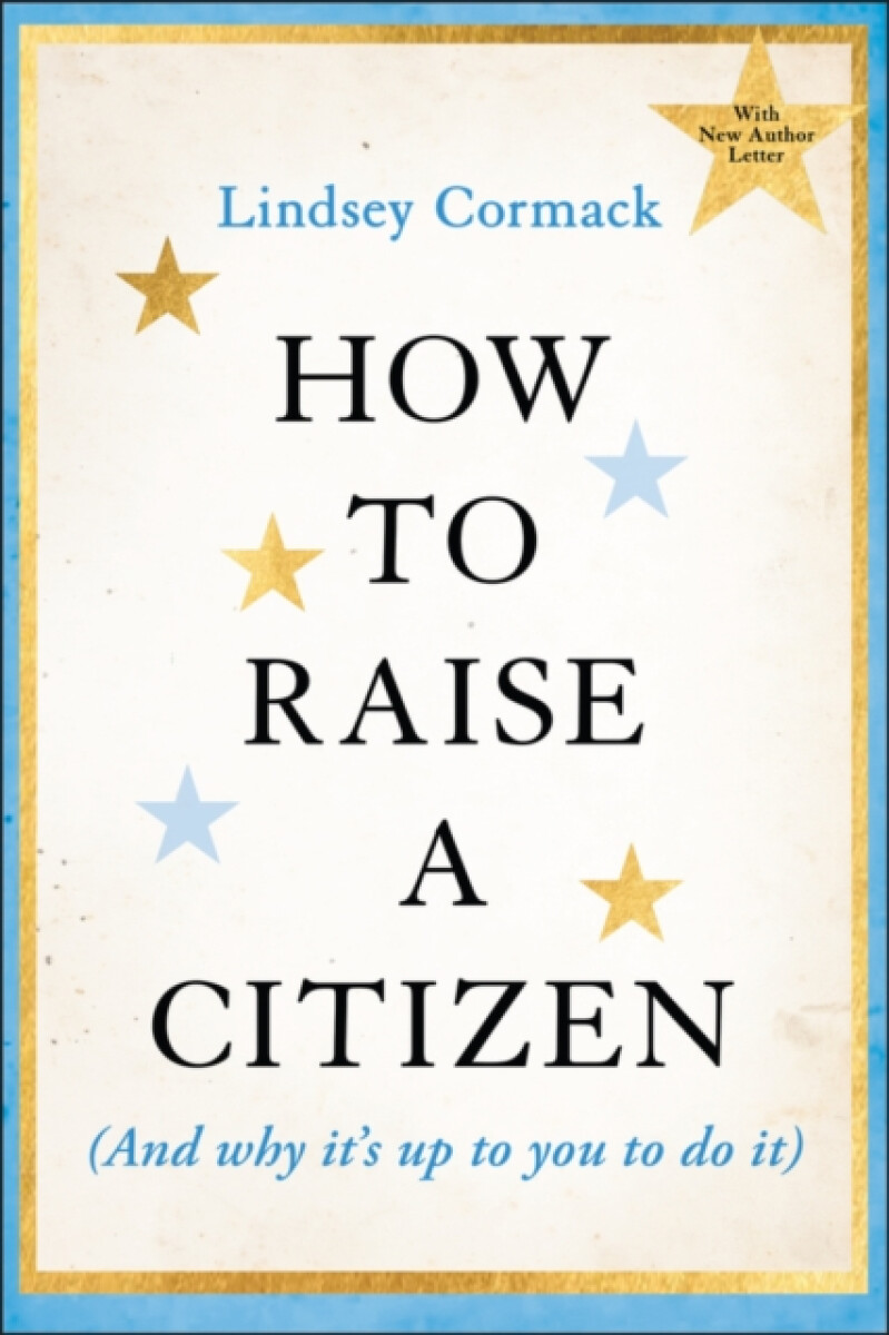 How to Raise a Citizen (And Why It's Up to You to Do It)