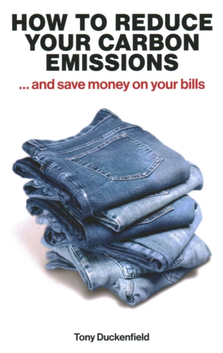 How to Reduce Your Carbon Emissions: ... and Save Money on Your Bills