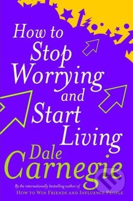 How to Stop Worrying and Start Living