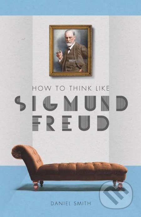 How to Think Like Sigmund Freud