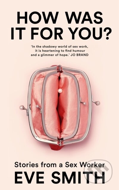 How Was It for You? (Stories from a Sex Worker)
