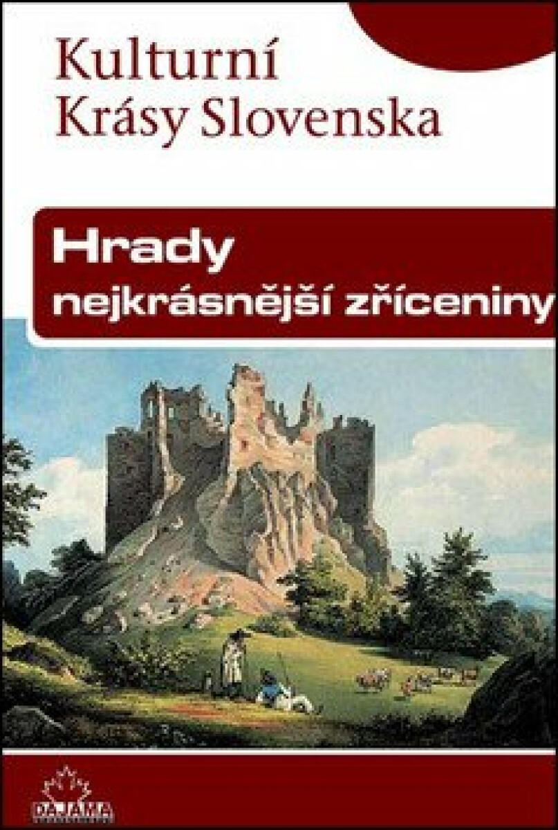 Hrady, nejkrásnější zříceniny - Kulturní Krásy Slovenska - Jaroslav Nešpor, Daniel Kollár