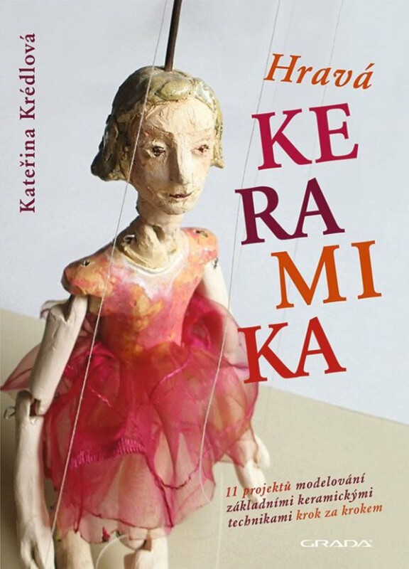 Hravá keramika - 11 projektů modelování základními keramickými technikami krok za krokem - Kateřina Krédlová