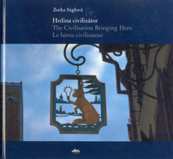 Hrdina civilizátor/The Civilisation Bringing Hero Le héros civilisateur - kniha z kategorie Fotografie