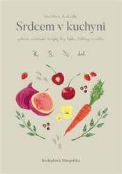 Srdcem v kuchyni (zdravé, autorské recepty bez lepku, laktózy a cukru) - kniha z kategorie Diety a zdravá výživa