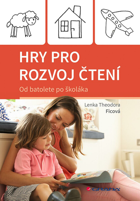 Hry pro rozvoj čtení - Od batolete po školáka - Lenka Theodora Ficová