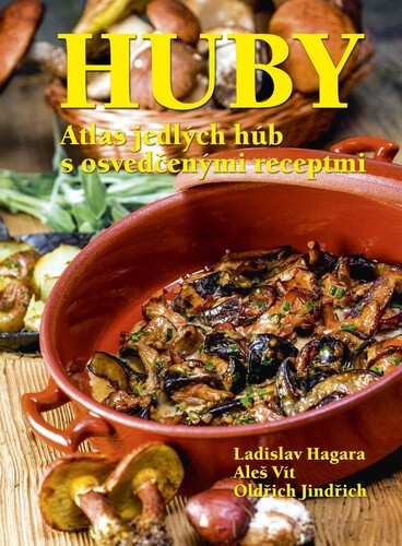 Huby Atlas jedlých húb s osvedčenými recepty - Ladislav Hagara
