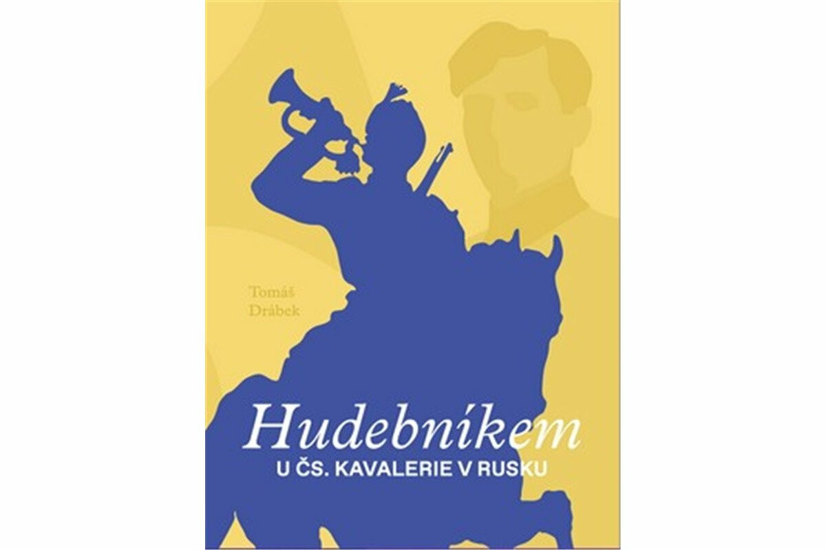 Hudebníkem u čs. kavalerie v Rusku - Tomáš Drábek