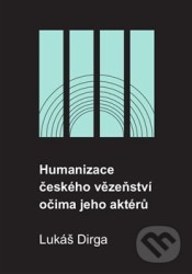 Humanizace českého vězeňství očima jeho aktérů