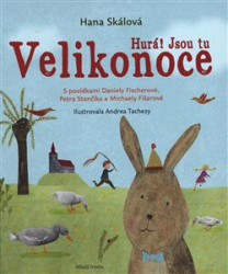 Hurá! Jsou tu Velikonoce (S povídkami Daniely Fischerové, Petra Stančíka a Michaely Fišarové) - kniha z kategorie Beletrie pro děti